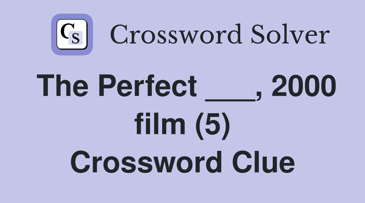 The Perfect ___, 2000 film (5) Crossword Clue