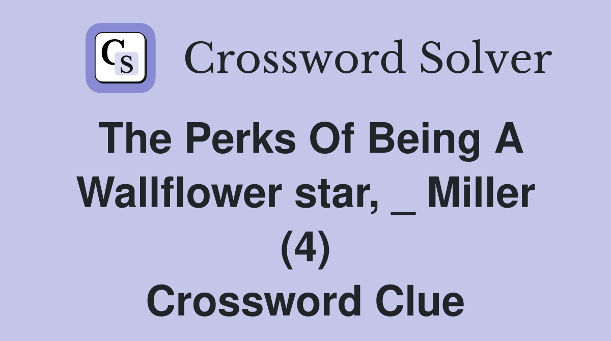 The Perks Of Being A Wallflower star, _ Miller (4) Crossword Clue
