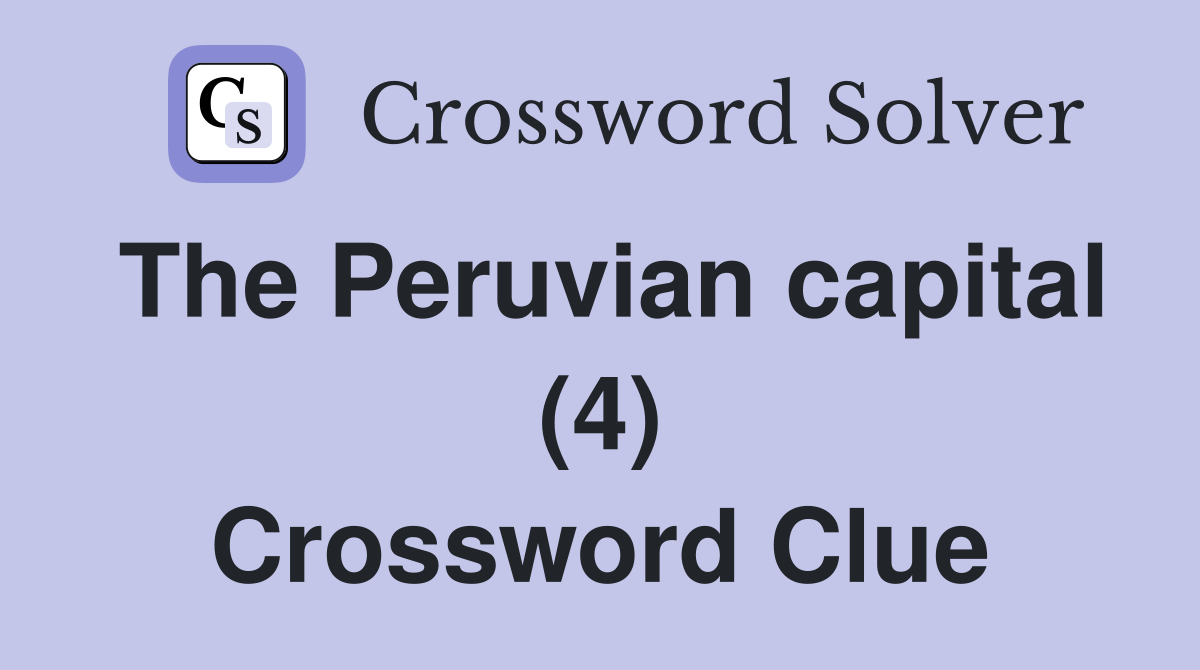 The Peruvian capital (4) Crossword Clue
