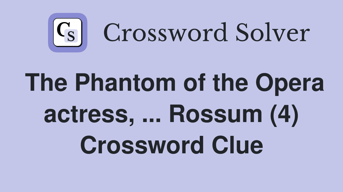 The Phantom of the Opera actress, ... Rossum (4) Crossword Clue