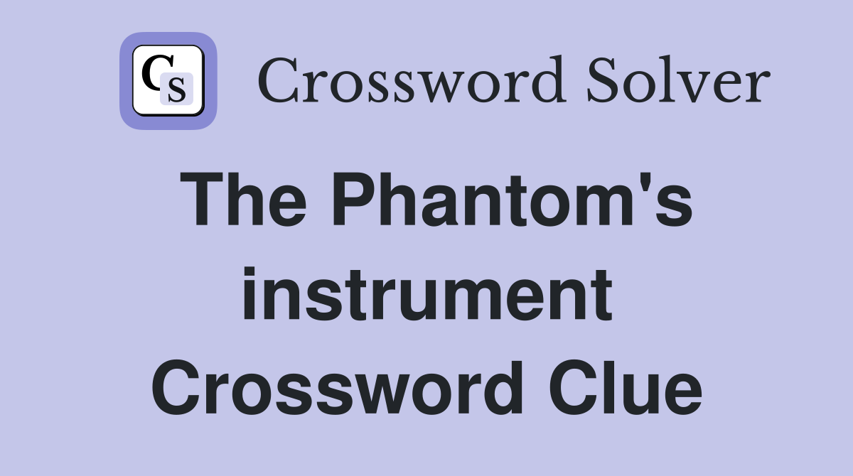 The Phantom's instrument Crossword Clue