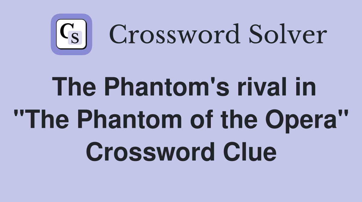 The Phantom's rival in "The Phantom of the Opera" Crossword Clue