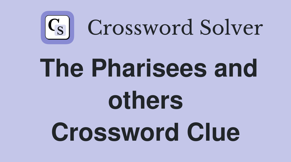 The Pharisees and others Crossword Clue