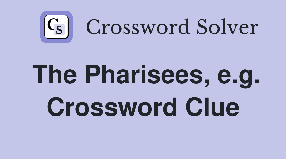 The Pharisees, e.g. Crossword Clue