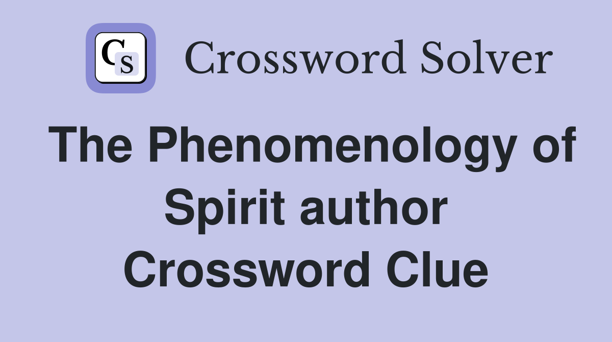 The Phenomenology of Spirit author Crossword Clue