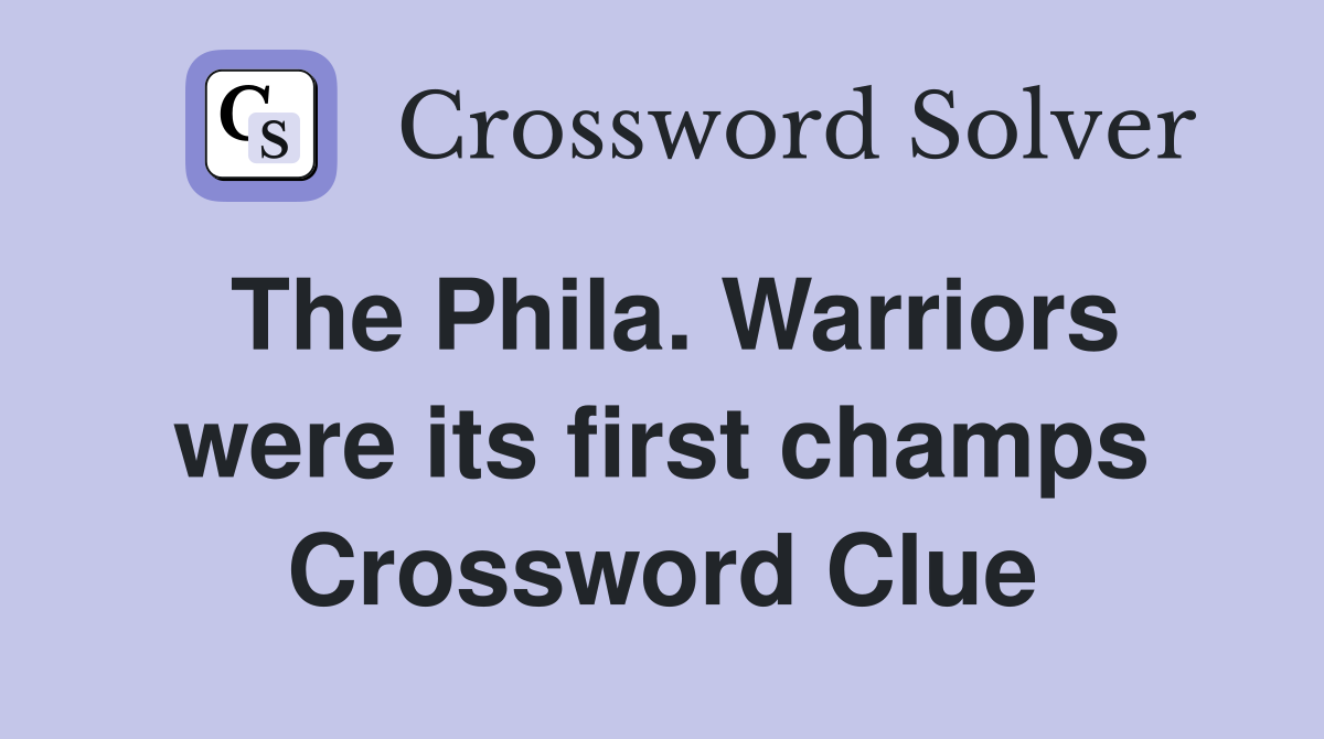 The Phila. Warriors were its first champs Crossword Clue