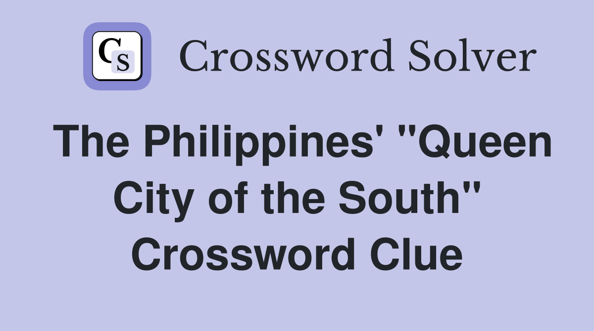 The Philippines' "Queen City of the South" Crossword Clue