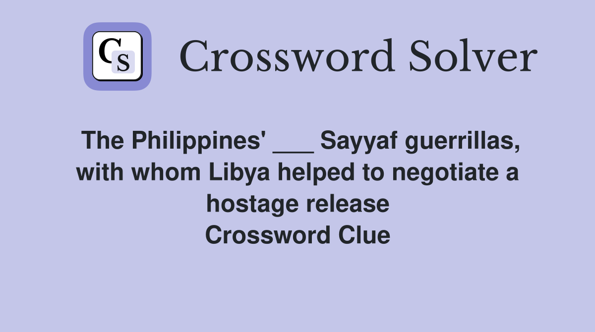The Philippines' ___ Sayyaf guerrillas, with whom Libya helped to negotiate a hostage release Crossword Clue