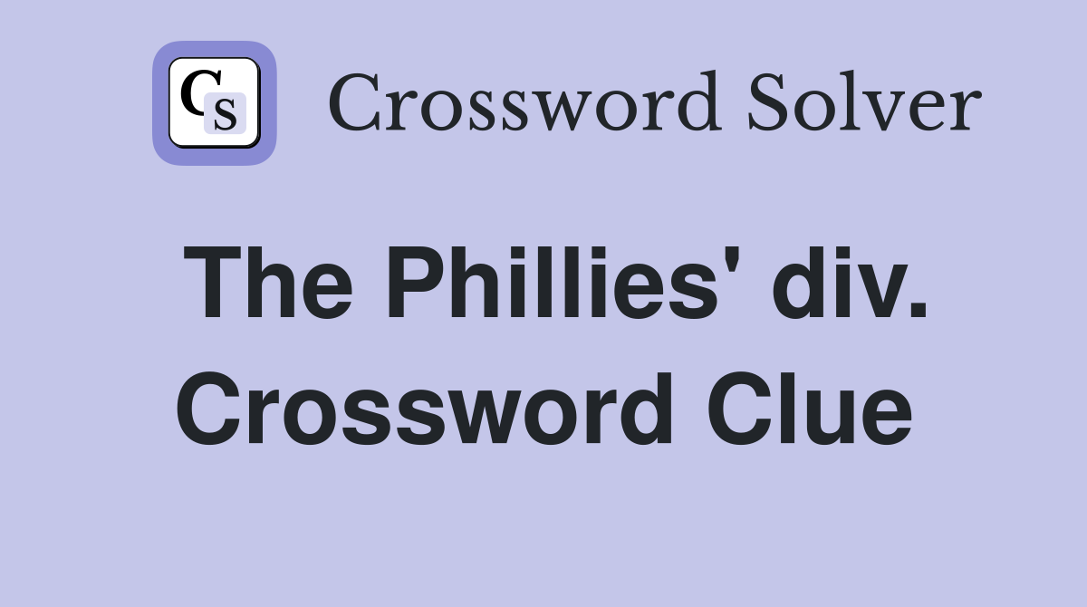 The Phillies' div. Crossword Clue