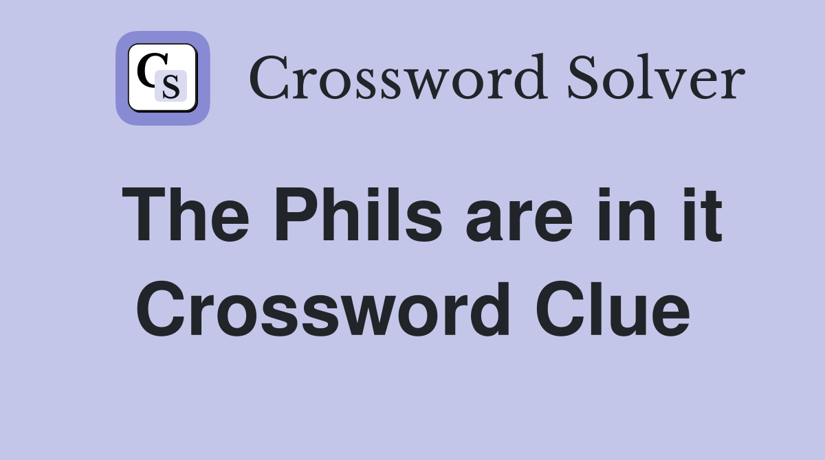 The Phils are in it Crossword Clue