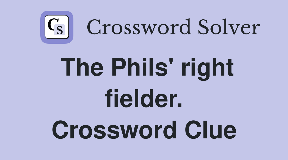 The Phils' right fielder. Crossword Clue