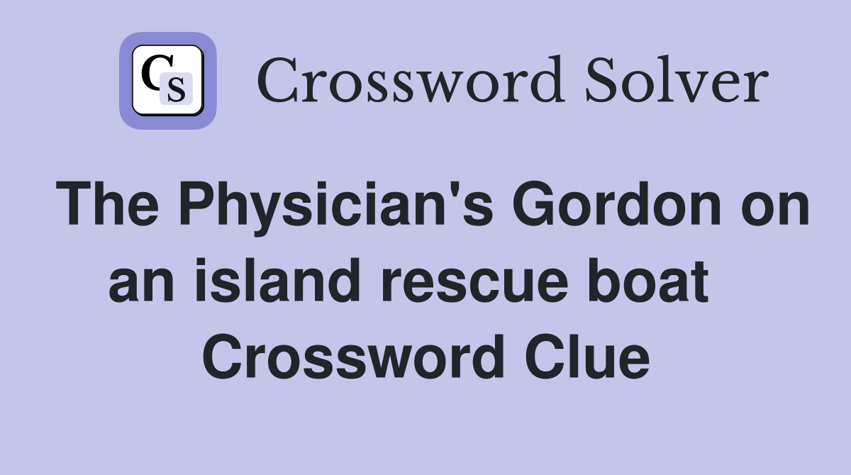 The Physician's Gordon on an island rescue boat   Crossword Clue