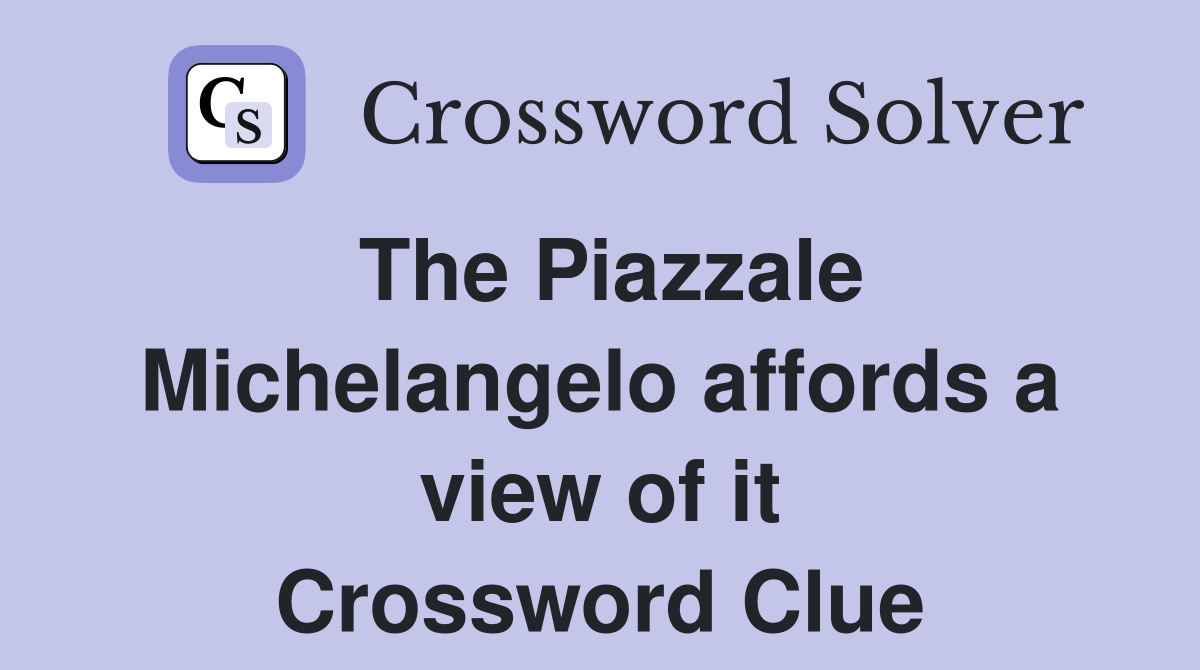 The Piazzale Michelangelo affords a view of it Crossword Clue
