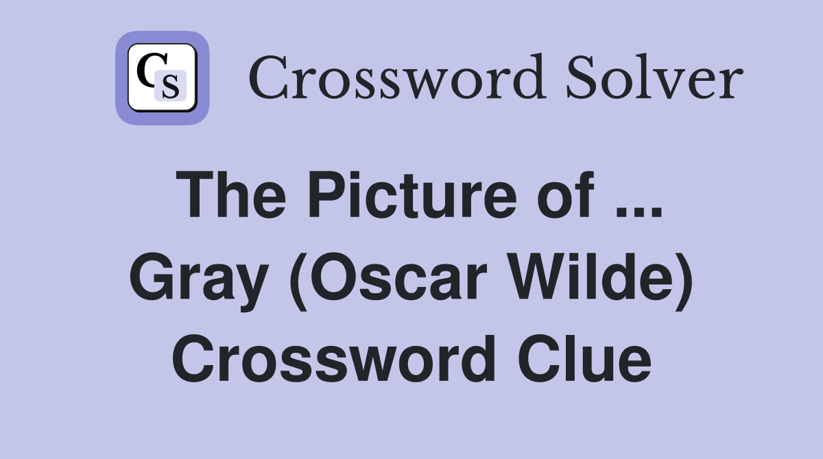 The Picture of ... Gray (Oscar Wilde) Crossword Clue