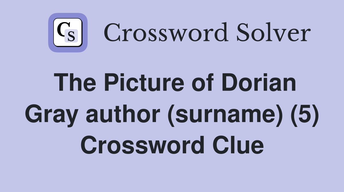 The Picture of Dorian Gray author (surname) (5) Crossword Clue