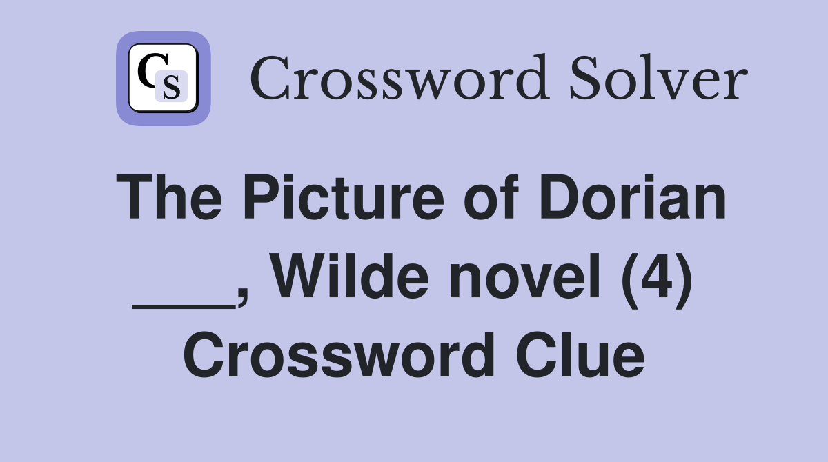The Picture of Dorian ___, Wilde novel (4) Crossword Clue
