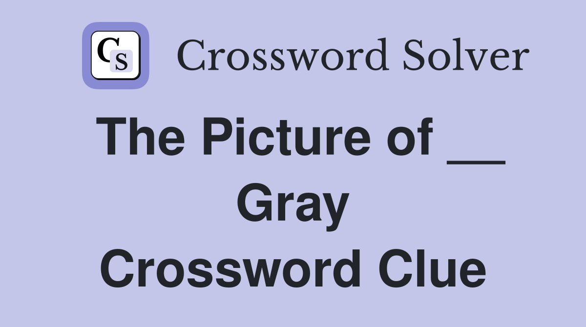 The Picture of __ Gray Crossword Clue