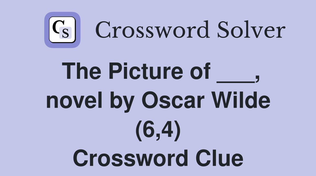 The Picture of ___, novel by Oscar Wilde (6,4) Crossword Clue