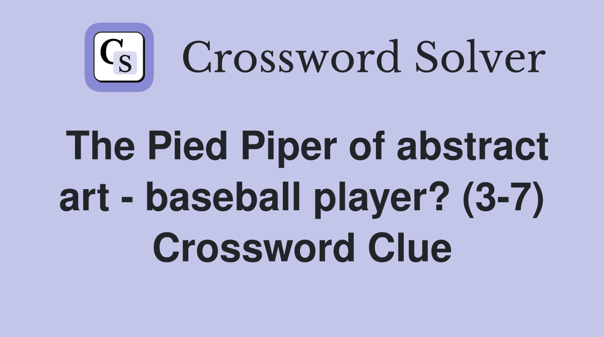 The Pied Piper of abstract art - baseball player? (3-7) Crossword Clue