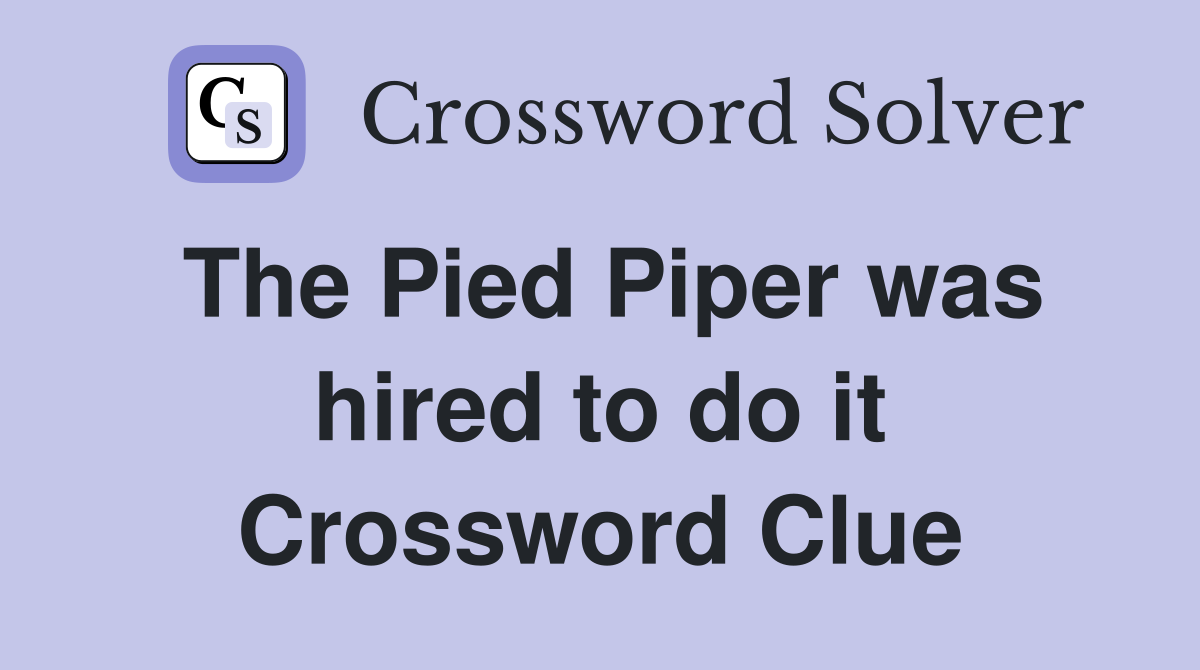 The Pied Piper was hired to do it Crossword Clue
