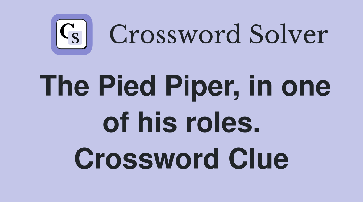 The Pied Piper, in one of his roles. Crossword Clue