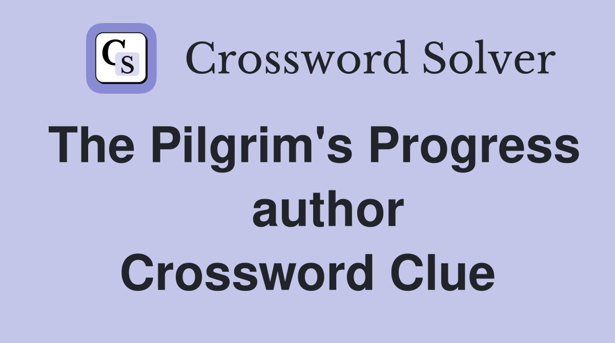 The Pilgrim's Progress    author Crossword Clue