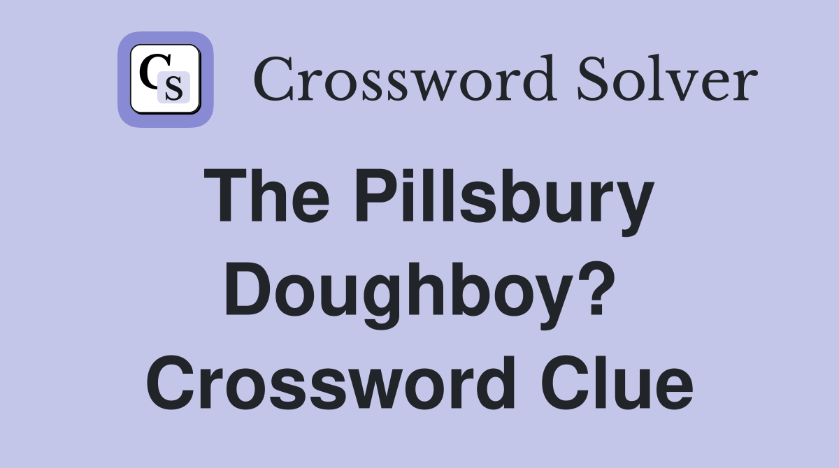 The Pillsbury Doughboy? Crossword Clue