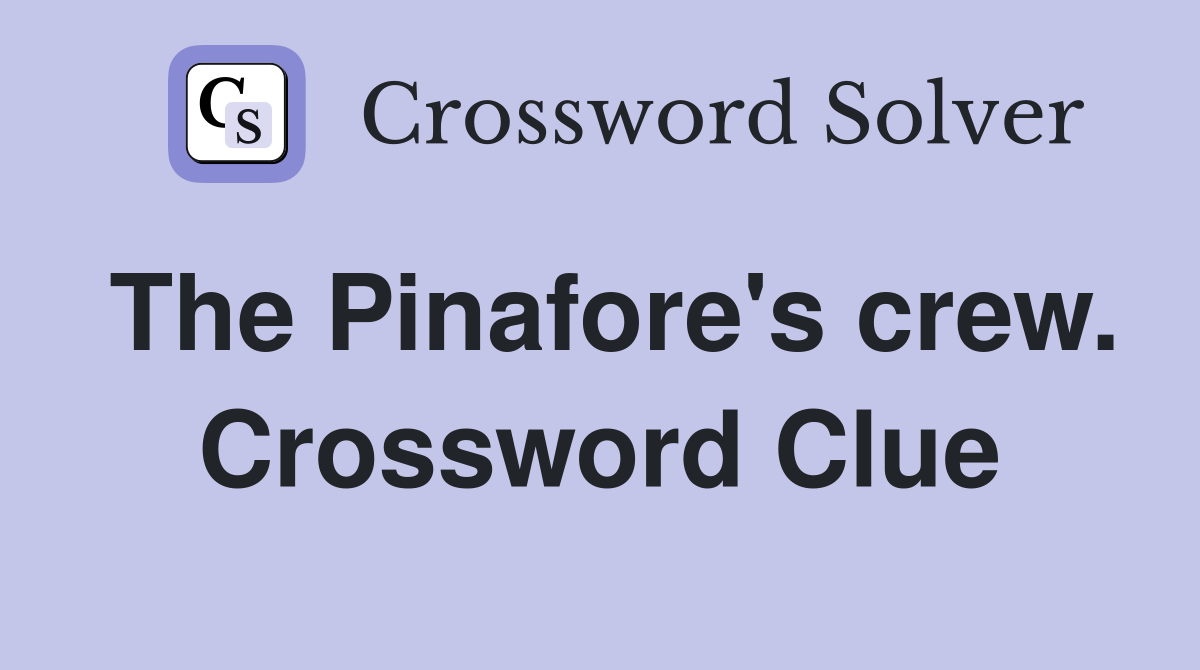 The Pinafore's crew. Crossword Clue