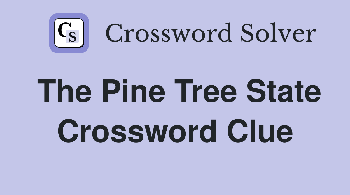 The Pine Tree State Crossword Clue