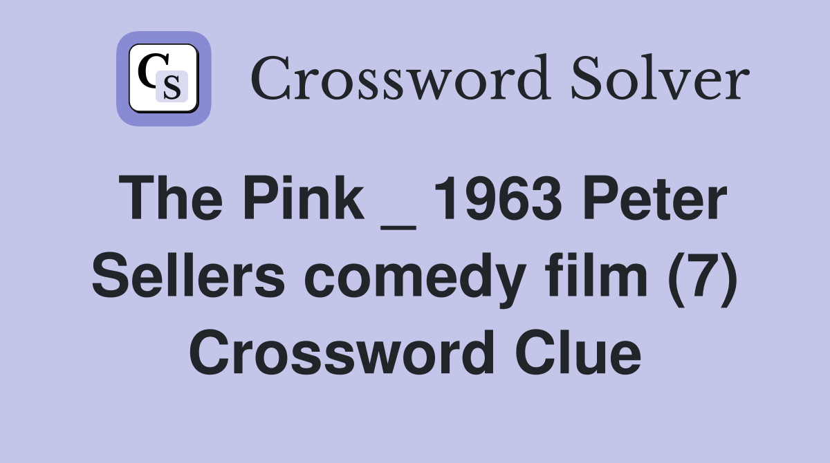 The Pink _ 1963 Peter Sellers comedy film (7) Crossword Clue