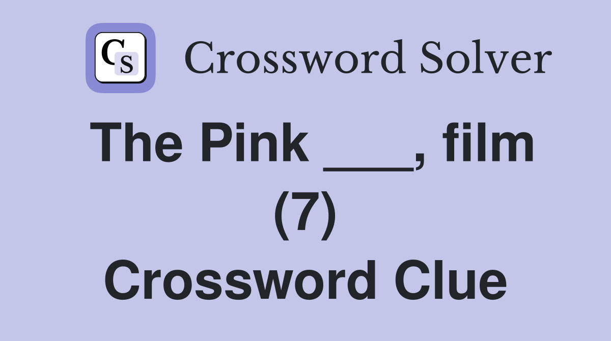 The Pink ___, film (7) Crossword Clue