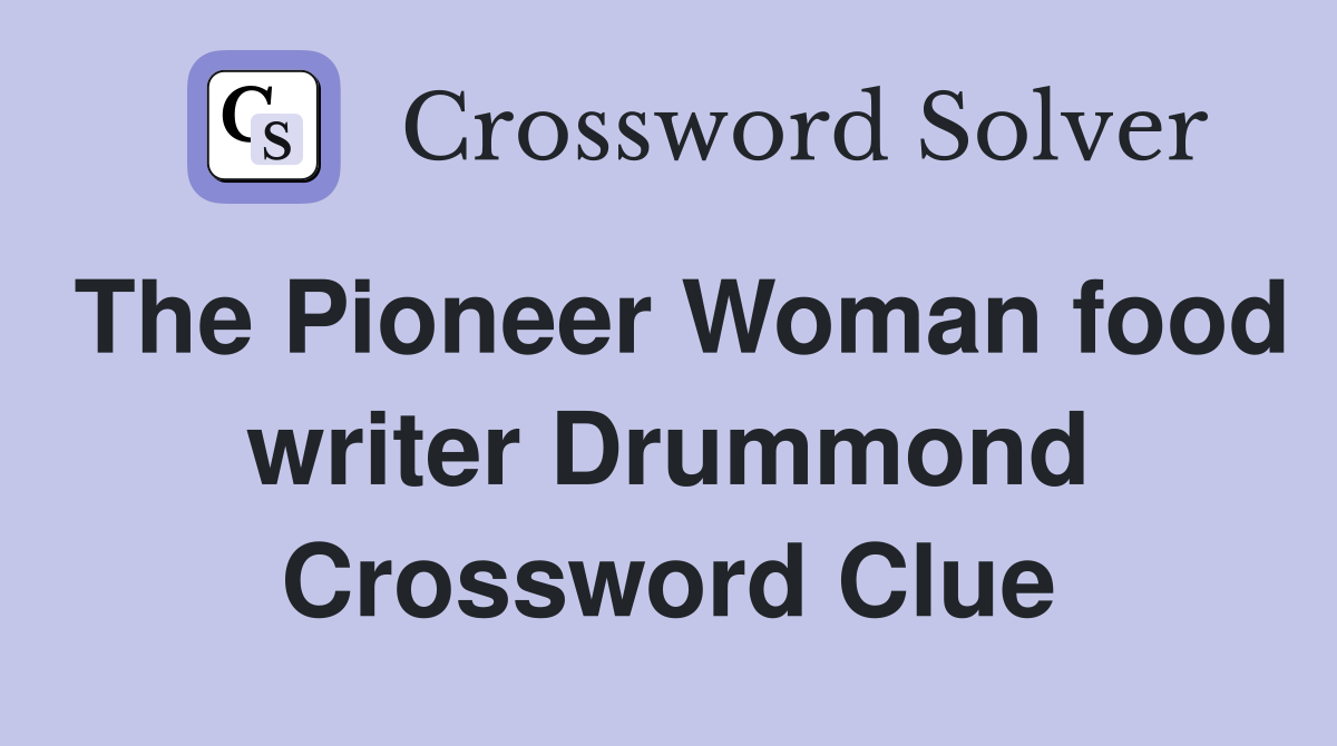 The Pioneer Woman food writer Drummond Crossword Clue