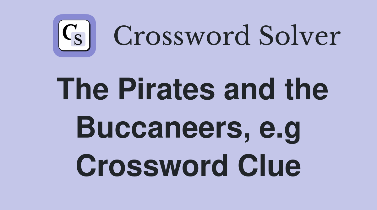 The Pirates and the Buccaneers, e.g Crossword Clue