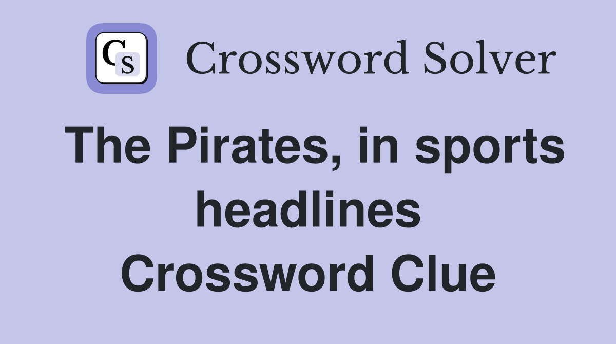The Pirates, in sports headlines Crossword Clue