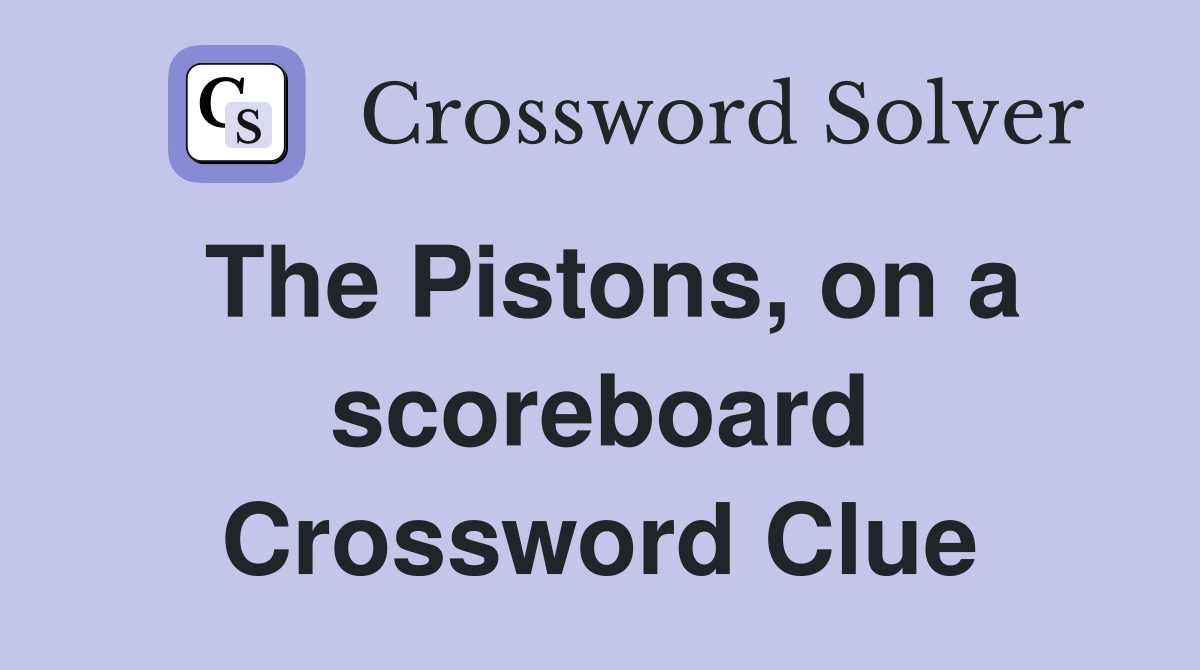 The Pistons, on a scoreboard Crossword Clue