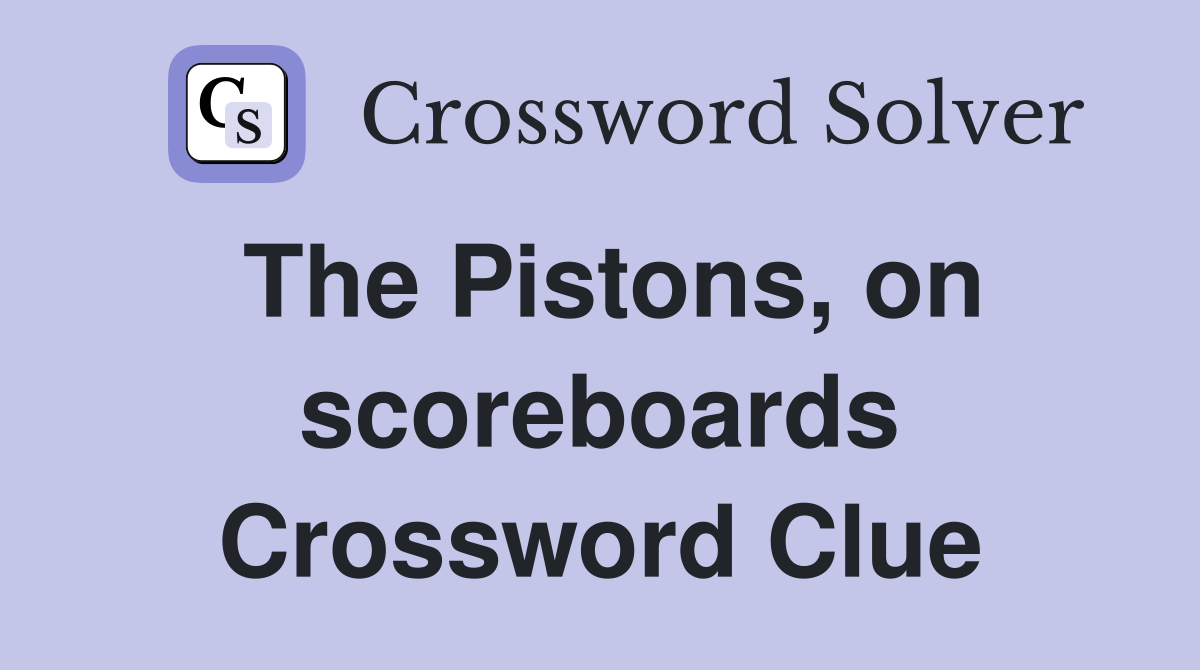 The Pistons, on scoreboards Crossword Clue