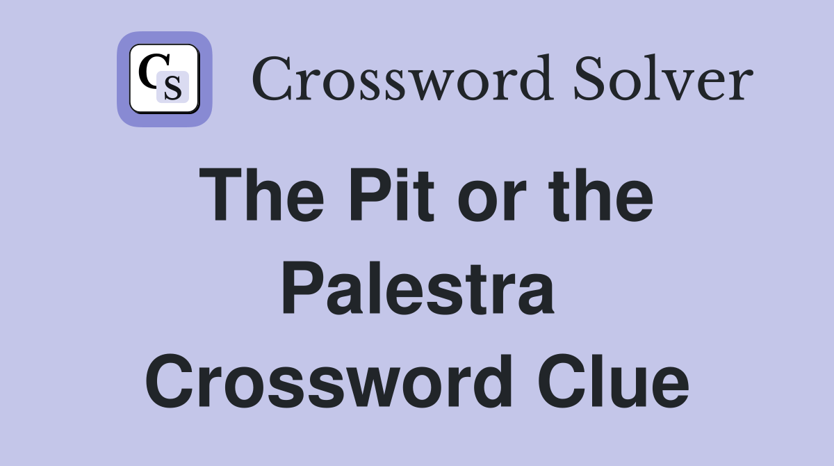 The Pit or the Palestra Crossword Clue