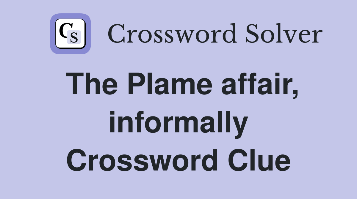 The Plame affair, informally Crossword Clue