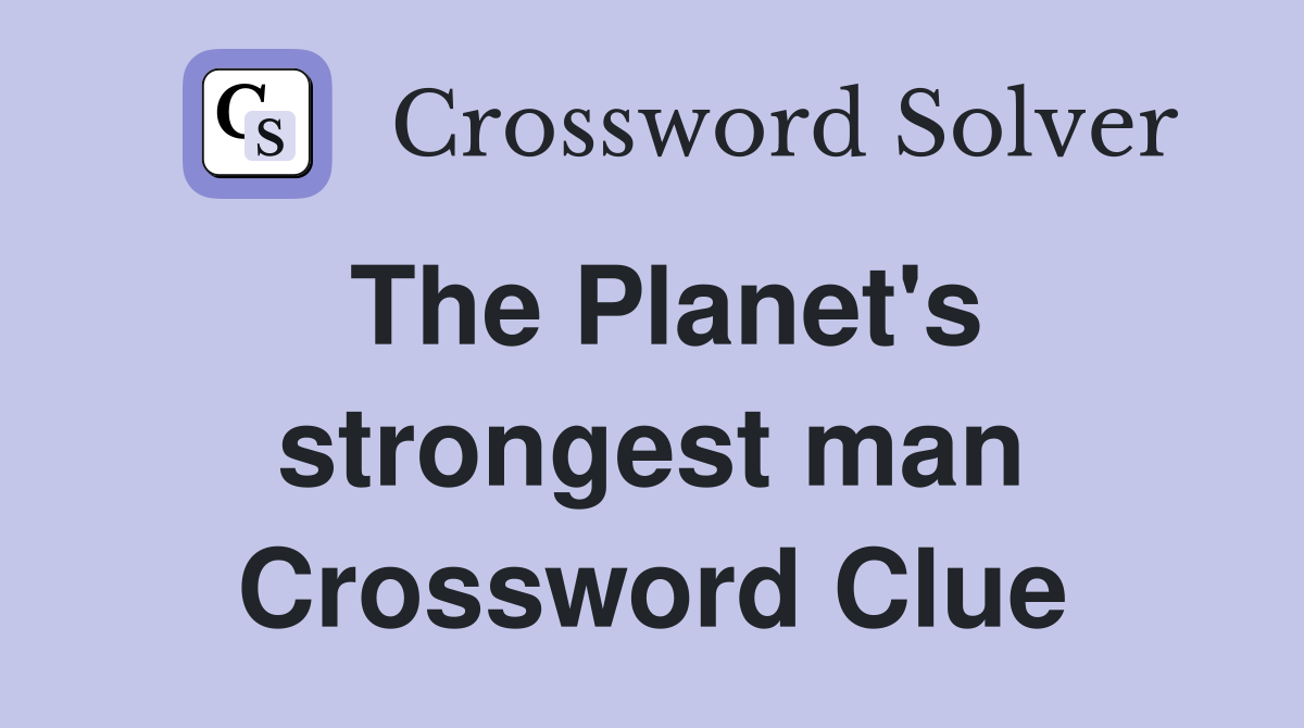 The Planet's strongest man Crossword Clue