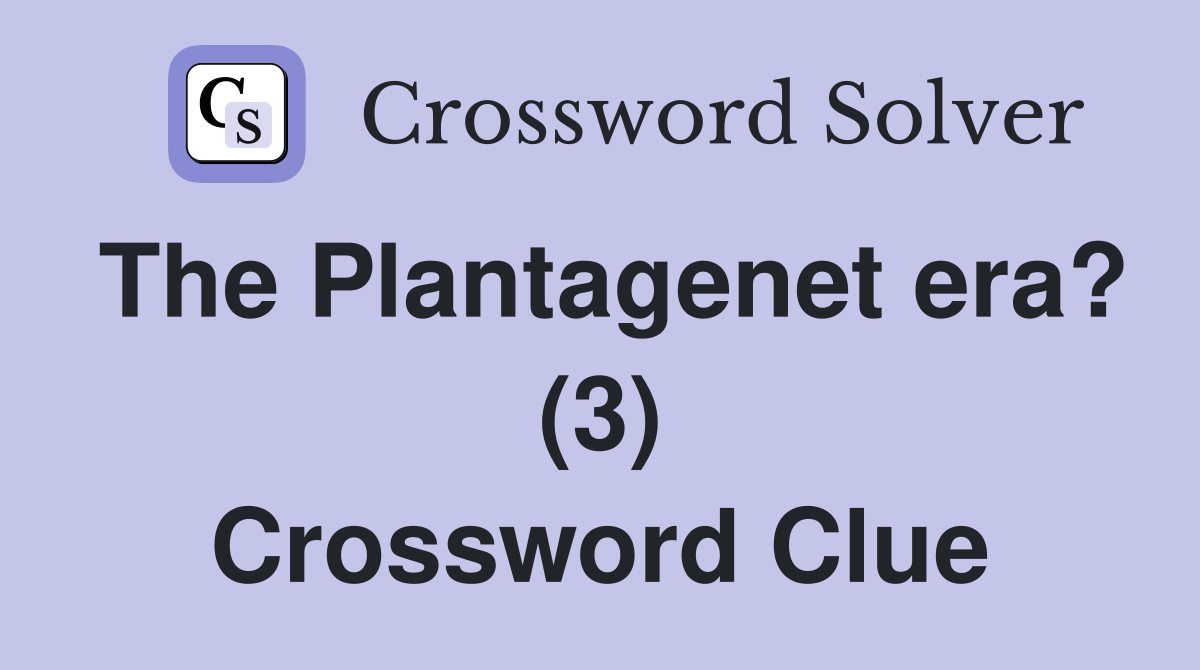 The Plantagenet era? (3) Crossword Clue