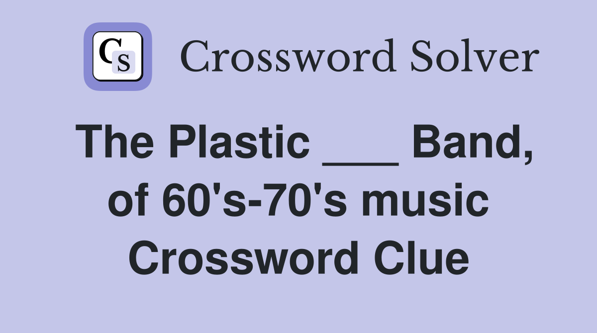 The Plastic ___ Band, of 60's-70's music Crossword Clue