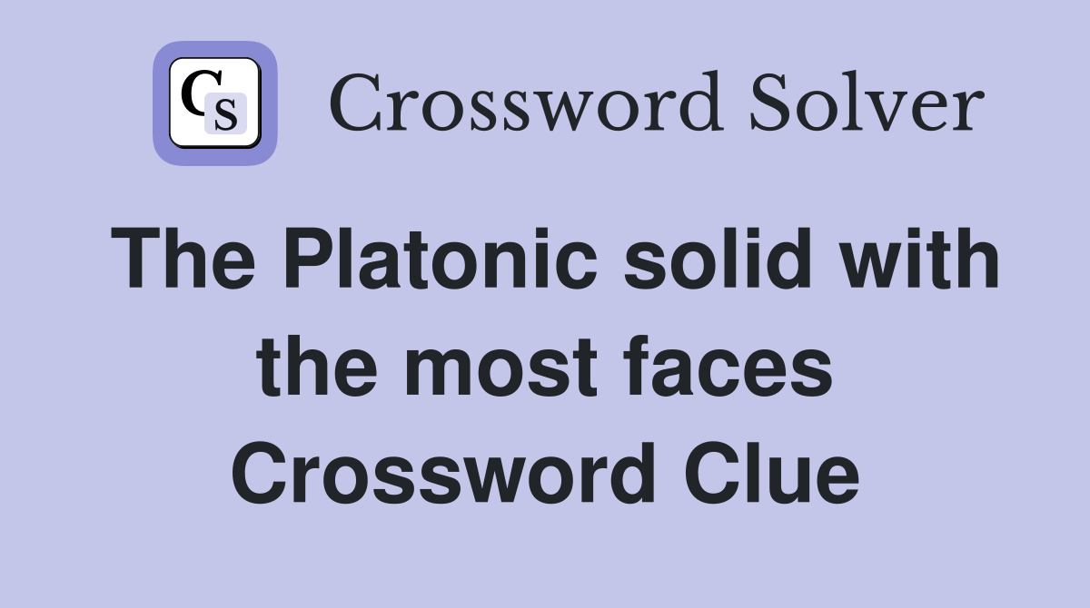 The Platonic solid with the most faces Crossword Clue