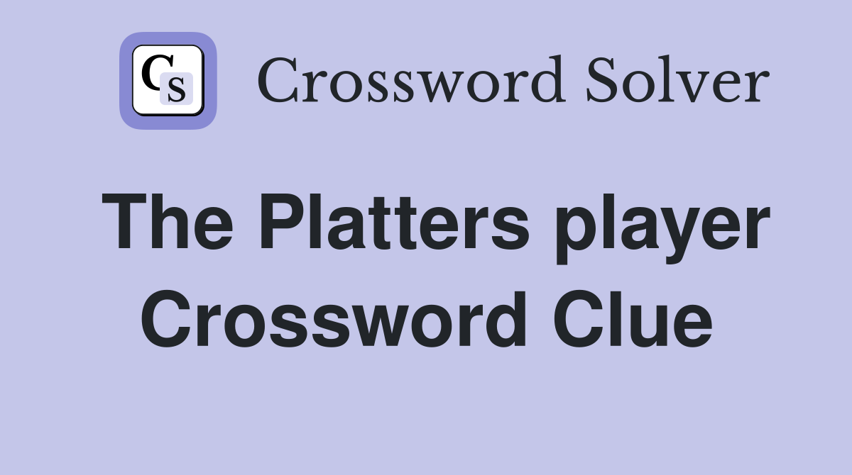 The Platters player Crossword Clue