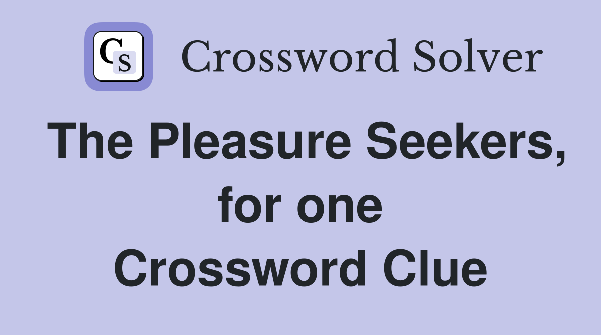 The Pleasure Seekers, for one Crossword Clue