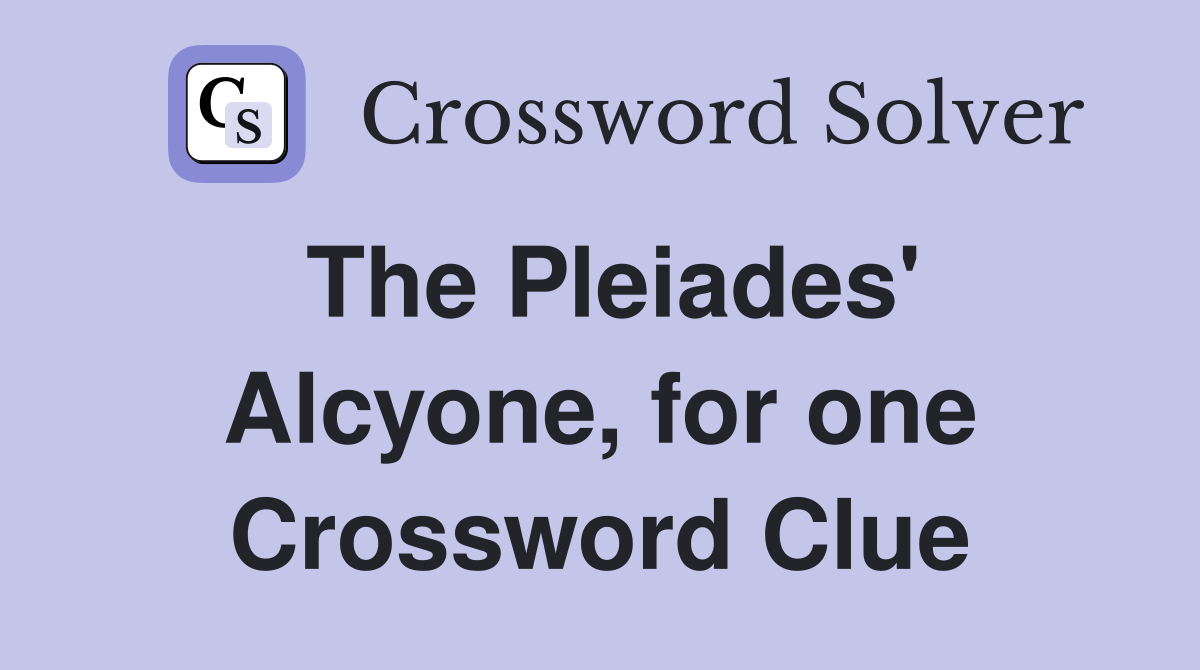 The Pleiades' Alcyone, for one Crossword Clue