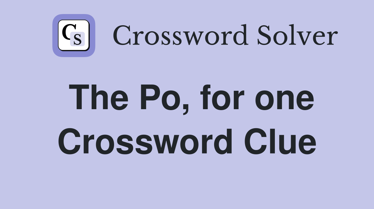 The Po, for one Crossword Clue