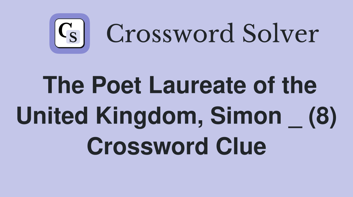The Poet Laureate of the United Kingdom, Simon _ (8) Crossword Clue