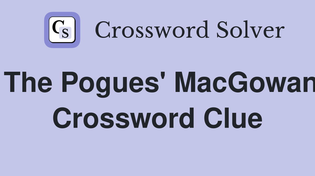 The Pogues' MacGowan Crossword Clue