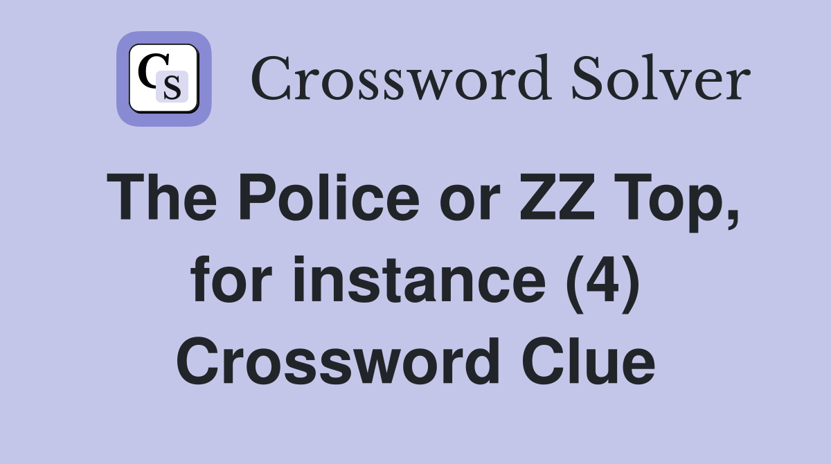 The Police or ZZ Top, for instance (4) Crossword Clue