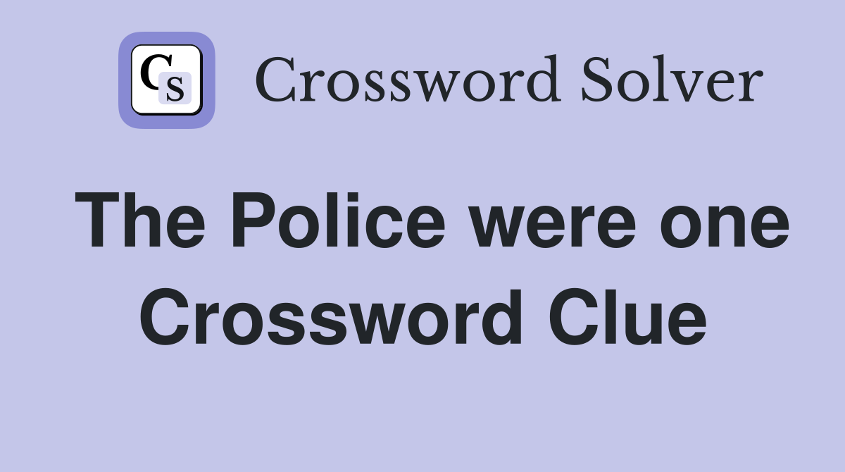 The Police were one Crossword Clue